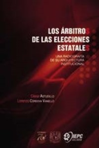 Los árbitros de las elecciones estatales. Una radiografía de su arquitectura institucional