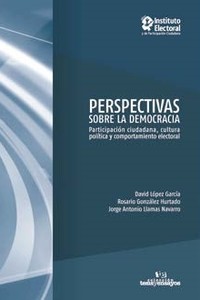 Perspectivas sobre la democracia. Participación ciudadana, cultura política y comportamiento electoral